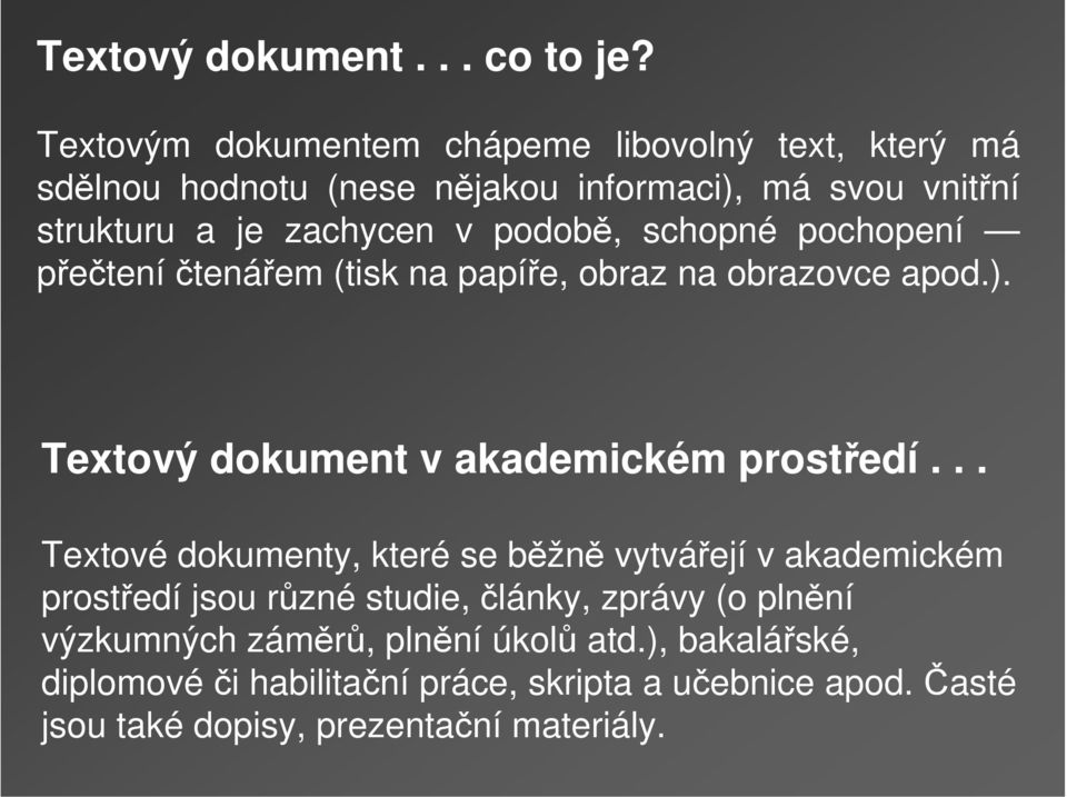 podobě, schopné pochopení přečtení čtenářem (tisk na papíře, obraz na obrazovce apod.). Textový dokument v akademickém prostředí.