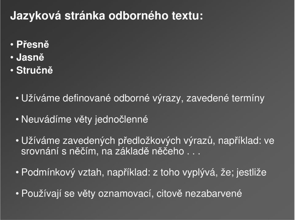 předložkových výrazů, například: ve srovnání s něčím, na základě něčeho.