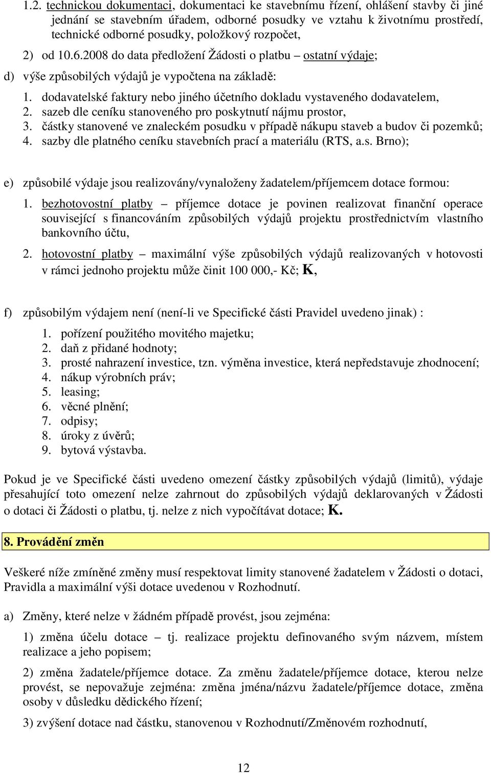 dodavatelské faktury nebo jiného účetního dokladu vystaveného dodavatelem, 2. sazeb dle ceníku stanoveného pro poskytnutí nájmu prostor, 3.