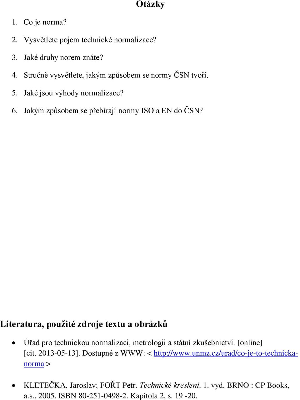 Literatura, použité zdroje textu a obrázků Úřad pro technickou normalizaci, metrologii a státní zkušebnictví. [online] [cit. 2013-05-13].