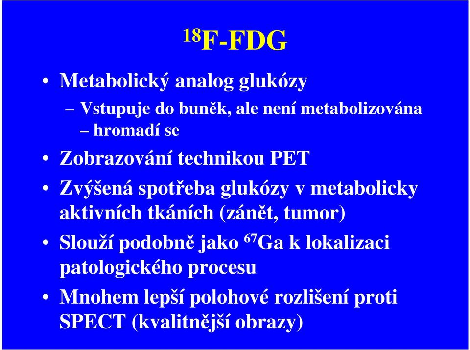 aktivních tkáních (zánět, tumor) Slouží podobně jako 67 Ga k lokalizaci