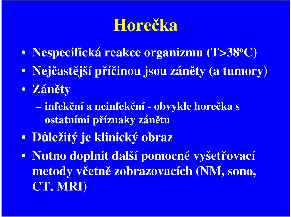 s ostatními příznaky zánětu Důležitý je klinický obraz Nutno doplnit