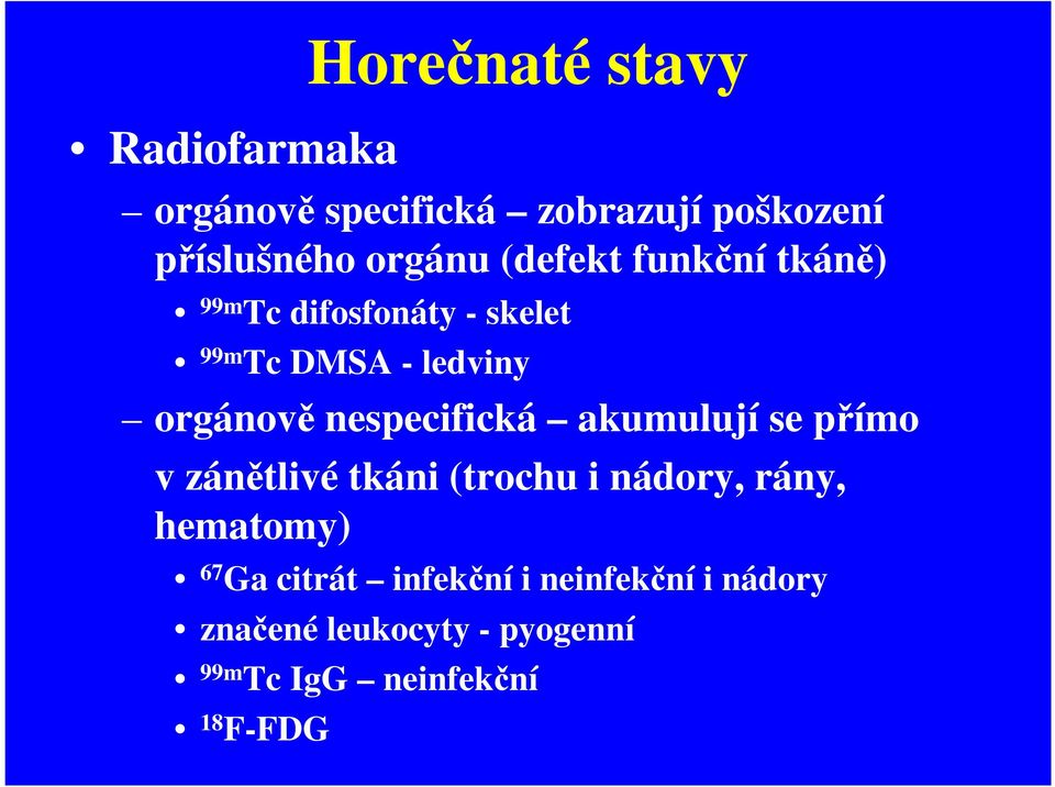 nespecifická akumulují se přímo v zánětlivé tkáni (trochu i nádory, rány, hematomy) 67 Ga