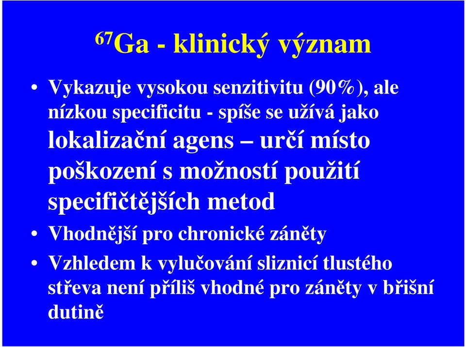 možností použití specifičtějších metod Vhodnější pro chronické záněty