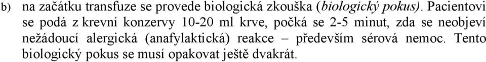 Pacientovi se podá z krevní konzervy 10-20 ml krve, počká se 2-5