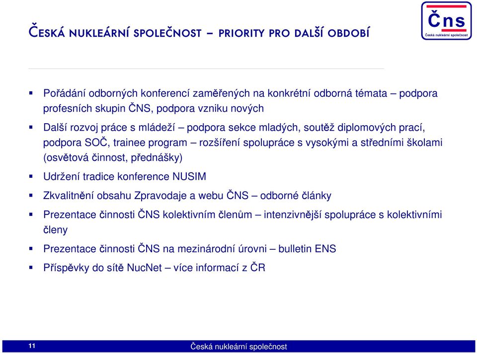 (osvětová činnost, přednášky) Udržení tradice konference NUSIM Zkvalitnění obsahu Zpravodaje a webu ČNS odborné články Prezentace činnosti ČNS kolektivním