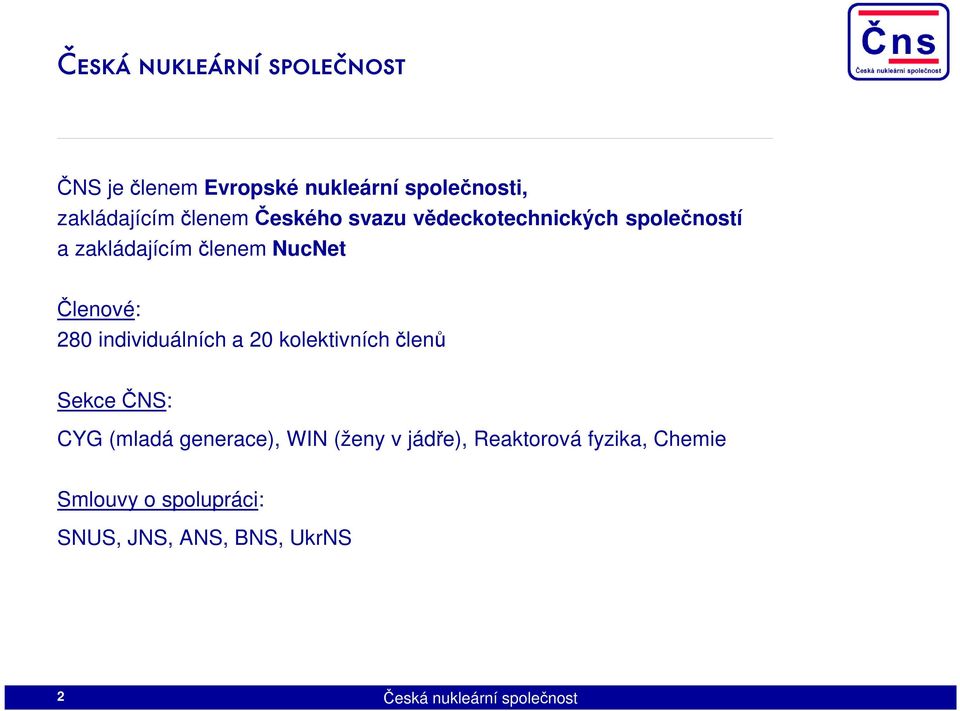 individuálních a 20 kolektivních členů Sekce ČNS: CYG (mladá generace), WIN