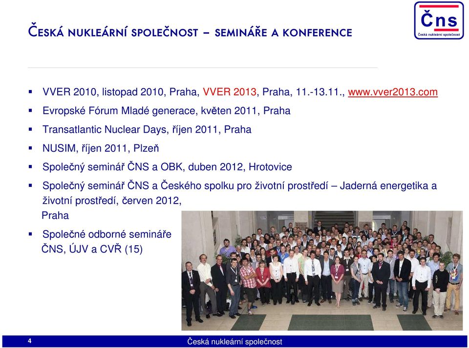 říjen 2011, Plzeň Společný seminář ČNS a OBK, duben 2012, Hrotovice Společný seminář ČNS a Českého spolku pro