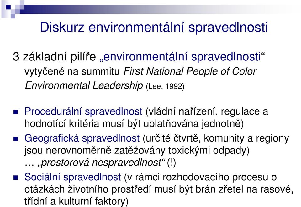 jednotně) Geografická spravedlnost (určité čtvrtě, komunity a regiony jsou nerovnoměrně zatěžovány toxickými odpady) prostorová