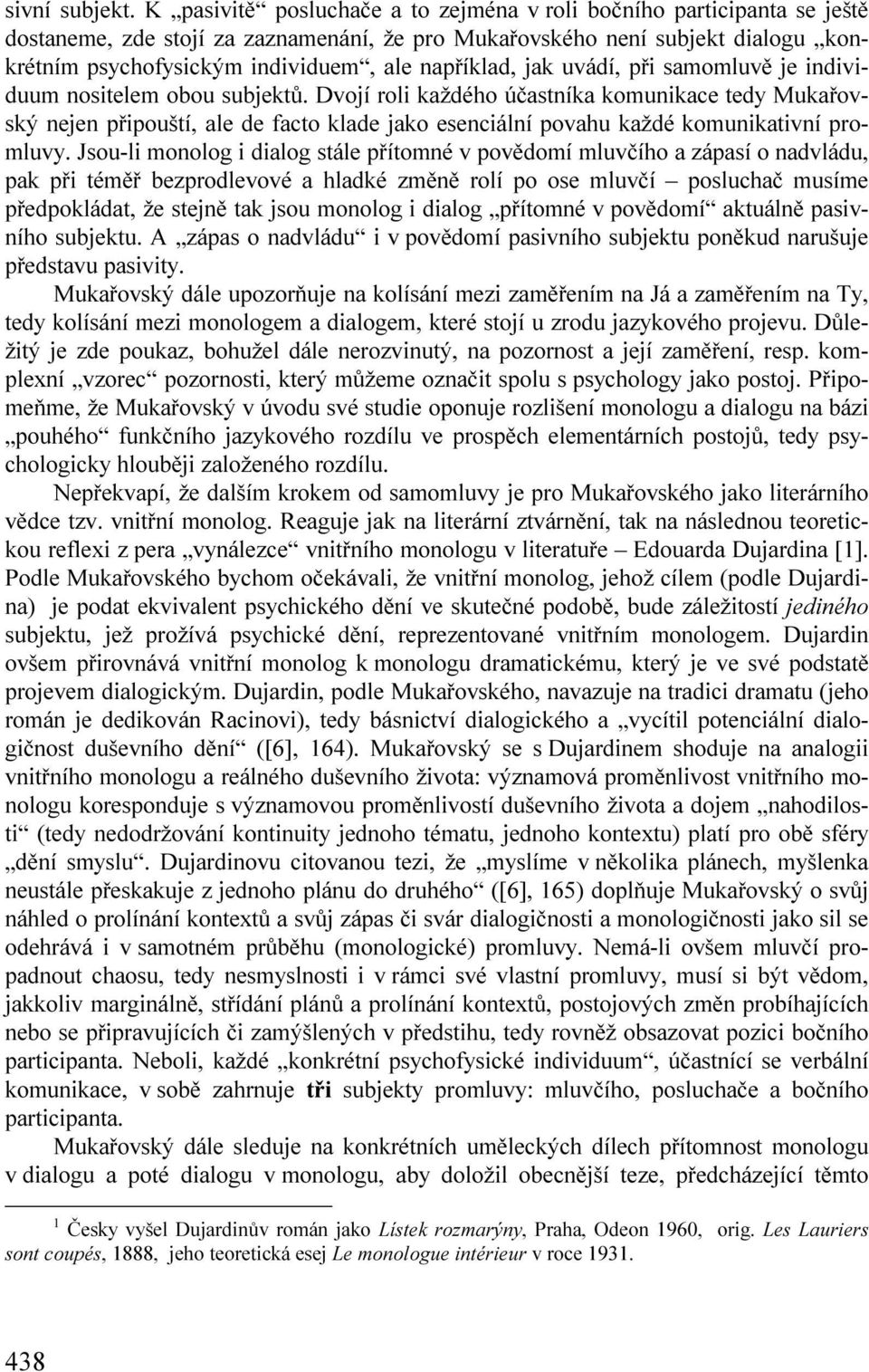 například, jak uvádí, při samomluvě je individuum nositelem obou subjektů.