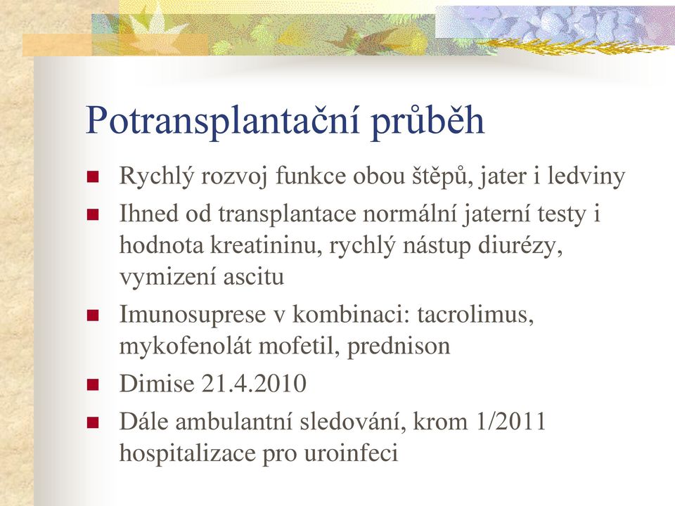 vymizení ascitu Imunosuprese v kombinaci: tacrolimus, mykofenolát mofetil,