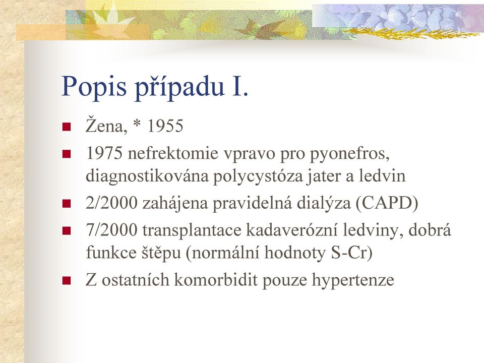 polycystóza jater a ledvin 2/2000 zahájena pravidelná dialýza (CAPD)