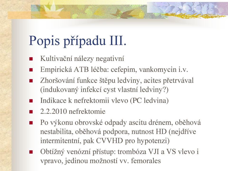 2.2010 nefrektomie Po výkonu obrovské odpady ascitu drénem, oběhová nestabilita, oběhová podpora, nutnost HD (nejdříve