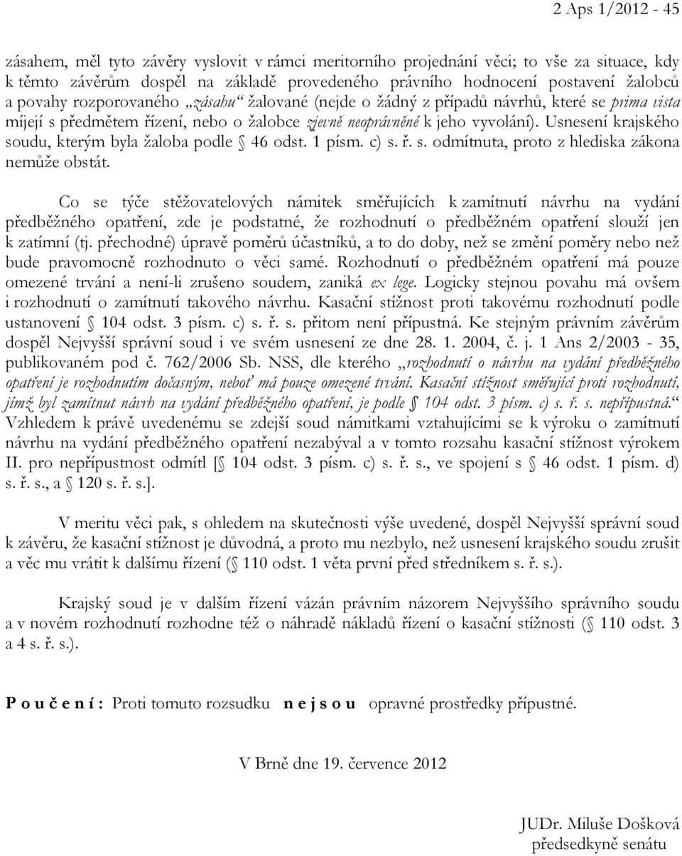 Usnesení krajského soudu, kterým byla žaloba podle 46 odst. 1 písm. c) s. ř. s. odmítnuta, proto z hlediska zákona nemůže obstát.