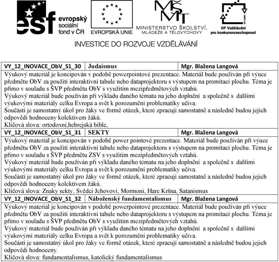 Blažena Langová přímo v souladu s ŠVP předmětu ZSV s využitím mezipředmětových vztahů.