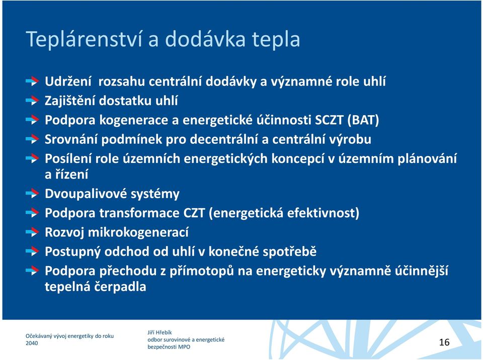 koncepcí v územním plánování a řízení Dvoupalivové systémy Podpora transformace CZT (energetická efektivnost) Rozvoj