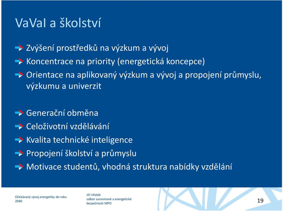 výzkumu a univerzit Generační obměna Celoživotní vzdělávání Kvalita technické