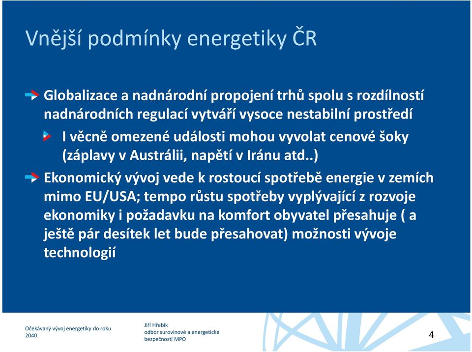 .) Ekonomický vývoj vede k rostoucí spotřebě energie v zemích mimo EU/USA; tempo růstu spotřeby vyplývající z rozvoje