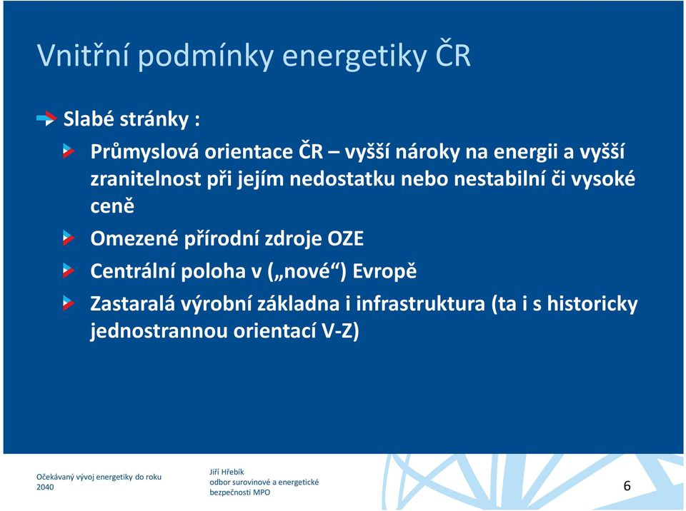 vysoké ceně Omezené přírodní zdroje OZE Centrální poloha v ( nové ) Evropě