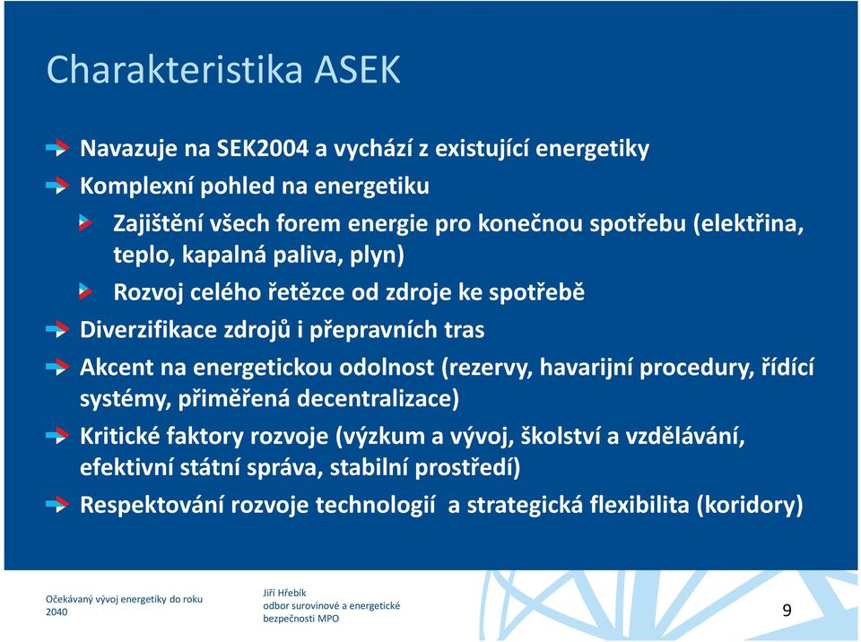 Akcent na energetickou odolnost (rezervy, havarijní procedury, řídící systémy, přiměřená decentralizace) Kritické faktory rozvoje (výzkum a