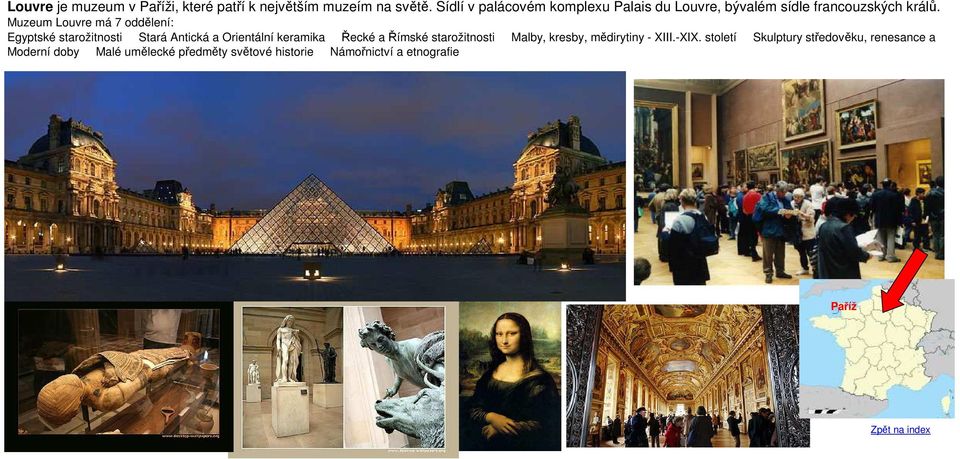 Muzeum Louvre má 7 oddělení: Egyptské starožitnosti Stará Antická a Orientální keramika Řecké a Římské