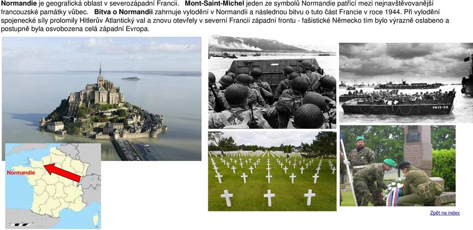 Bitva o Normandii zahrnuje vylodění v Normandii a následnou bitvu o tuto část Francie v roce 1944.