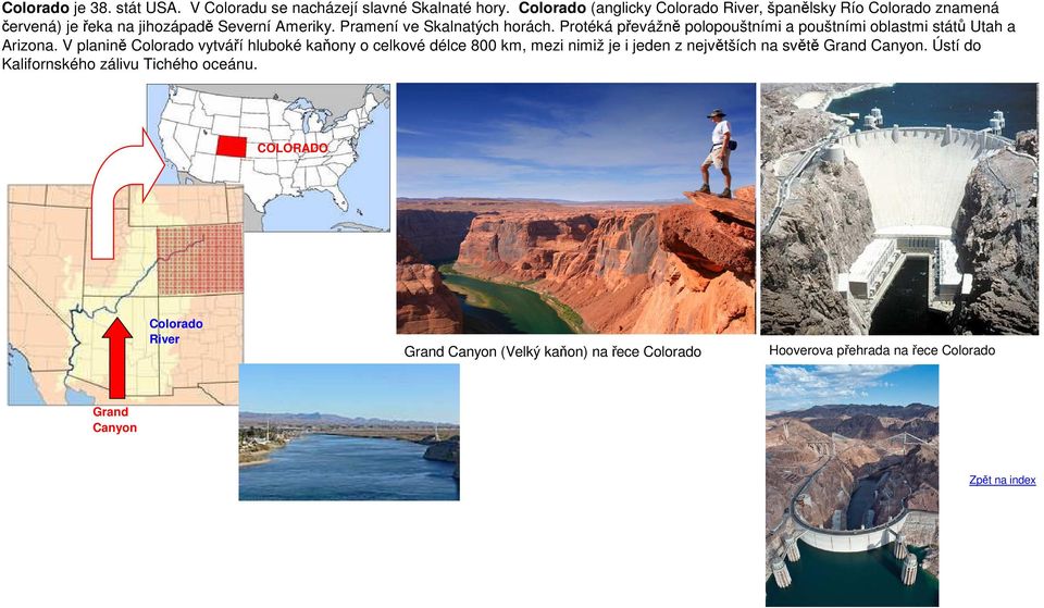 Protéká převážně polopouštními a pouštními oblastmi států Utah a Arizona.