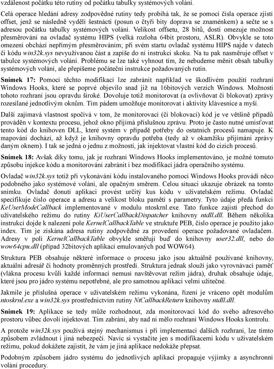 adresou počátku tabulky systémových volání. Velikost offsetu, 28 bitů, dosti omezuje možnost přesměrování na ovladač systému HIPS (velká rozloha 64bit prostoru, ASLR).