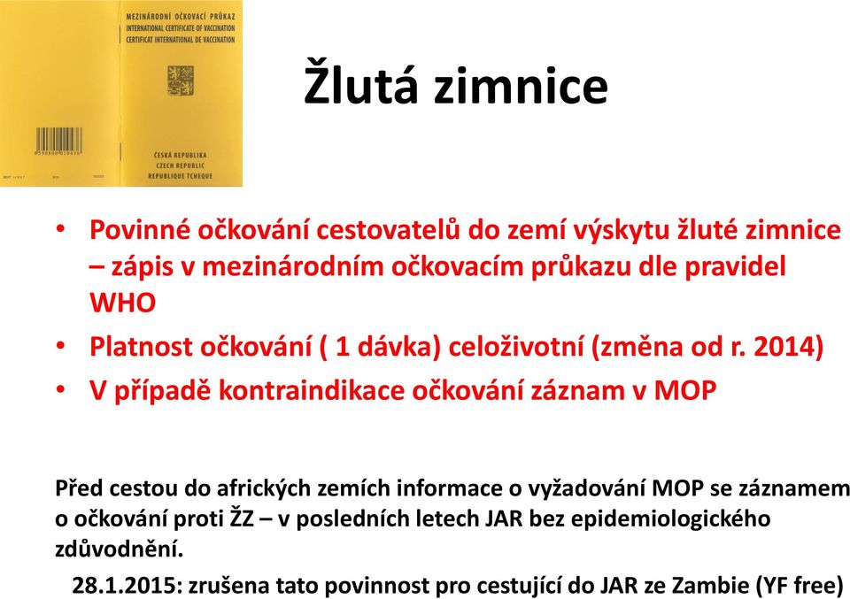 2014) V případě kontraindikace očkování záznam v MOP Před cestou do afrických zemích informace o vyžadování MOP se