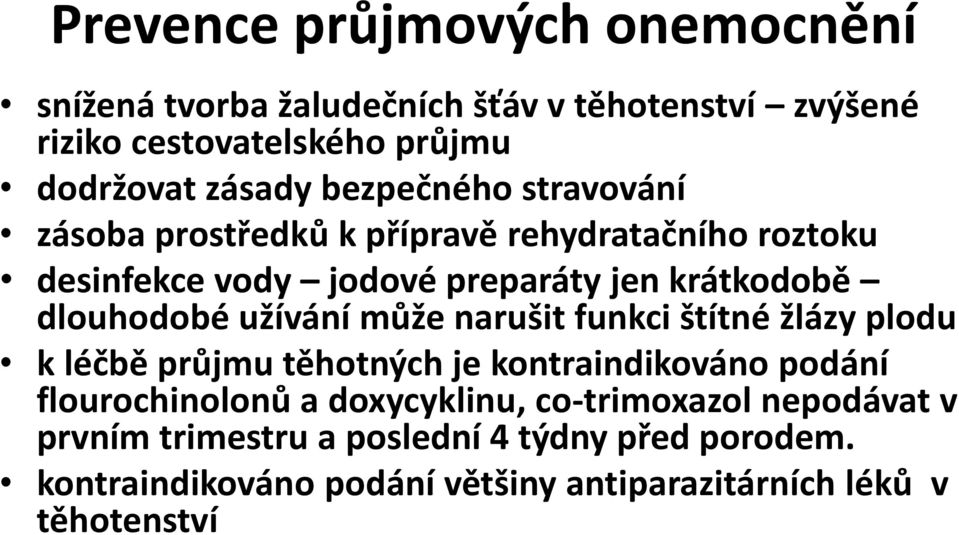 užívání může narušit funkci štítné žlázy plodu k léčbě průjmu těhotných je kontraindikováno podání flourochinolonů a doxycyklinu,