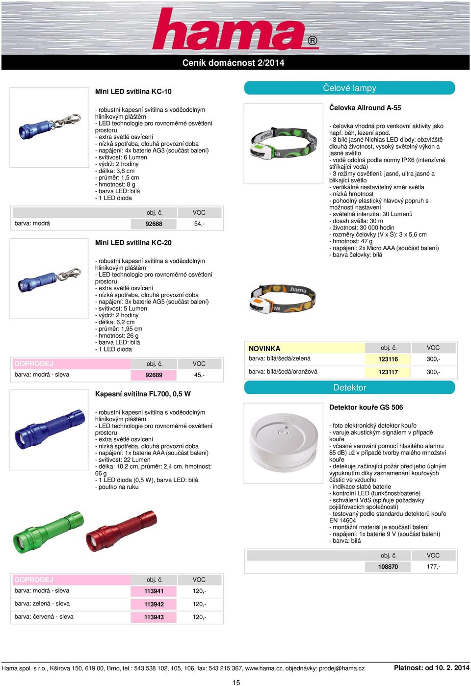 LED svítilna KC-20 92688 54,- - robustní kapesní svítilna s voděodolným hliníkovým pláštěm - LED technologie pro rovnoměrné osvětlení prostoru - extra světlé osvícení - nízká spotřeba, dlouhá