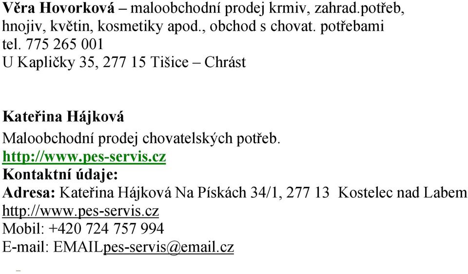 775 265 001 U Kapličky 35, 277 15 Tišice Chrást Kateřina Hájková Maloobchodní prodej chovatelských