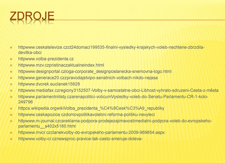 czct24domaci199535-finalni-vysledky-krajskych-voleb-nechtene-zbrzdiladevitka-obci httpwww.parlamentnilisty.czarenapolitici-volicumvysledky-voleb-do-senatu-parlamentu-cr-1-kolo- 249796 httpcs.