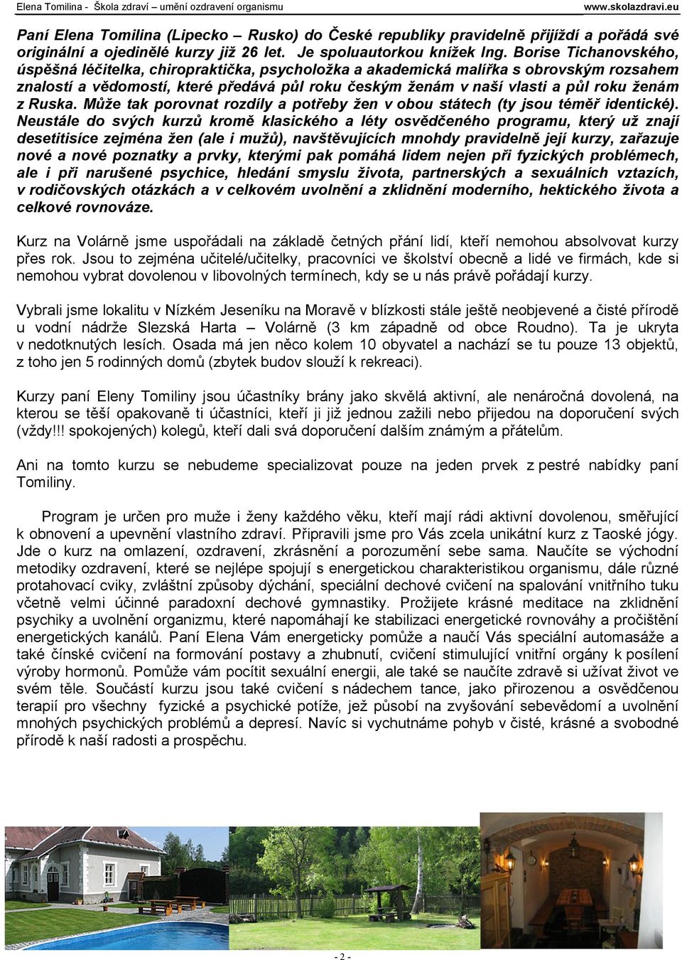 z Ruska. Může tak porovnat rozdíly a potřeby žen v obou státech (ty jsou téměř identické).