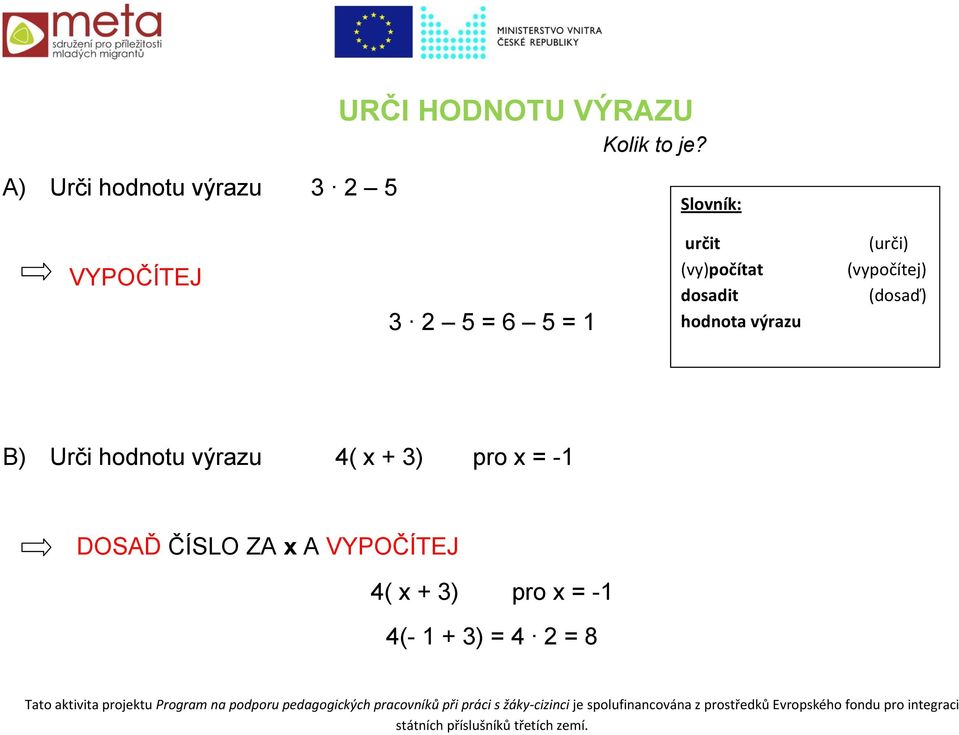 (vy)počítat dosadit hodnota výrazu (urči) (vypočítej) (dosaď) B)