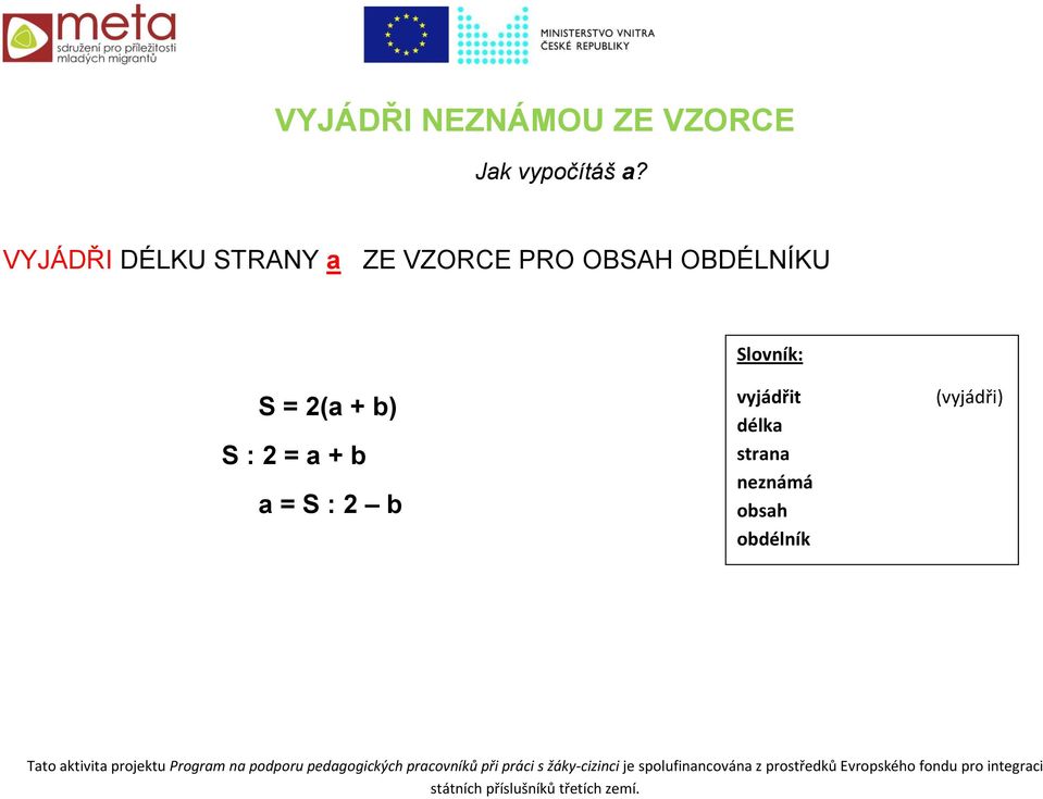 OBDÉLNÍKU S = 2(a + b) S : 2 = a + b a = S : 2