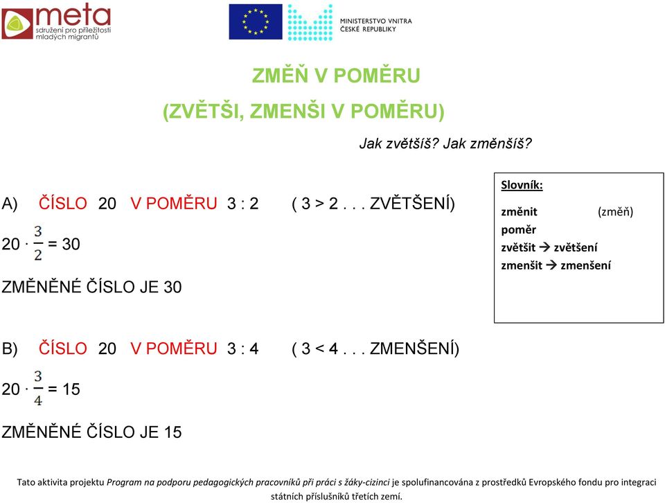 .. ZVĚTŠENÍ) 20 = 30 ZMĚNĚNÉ ČÍSLO JE 30 změnit (změň) poměr