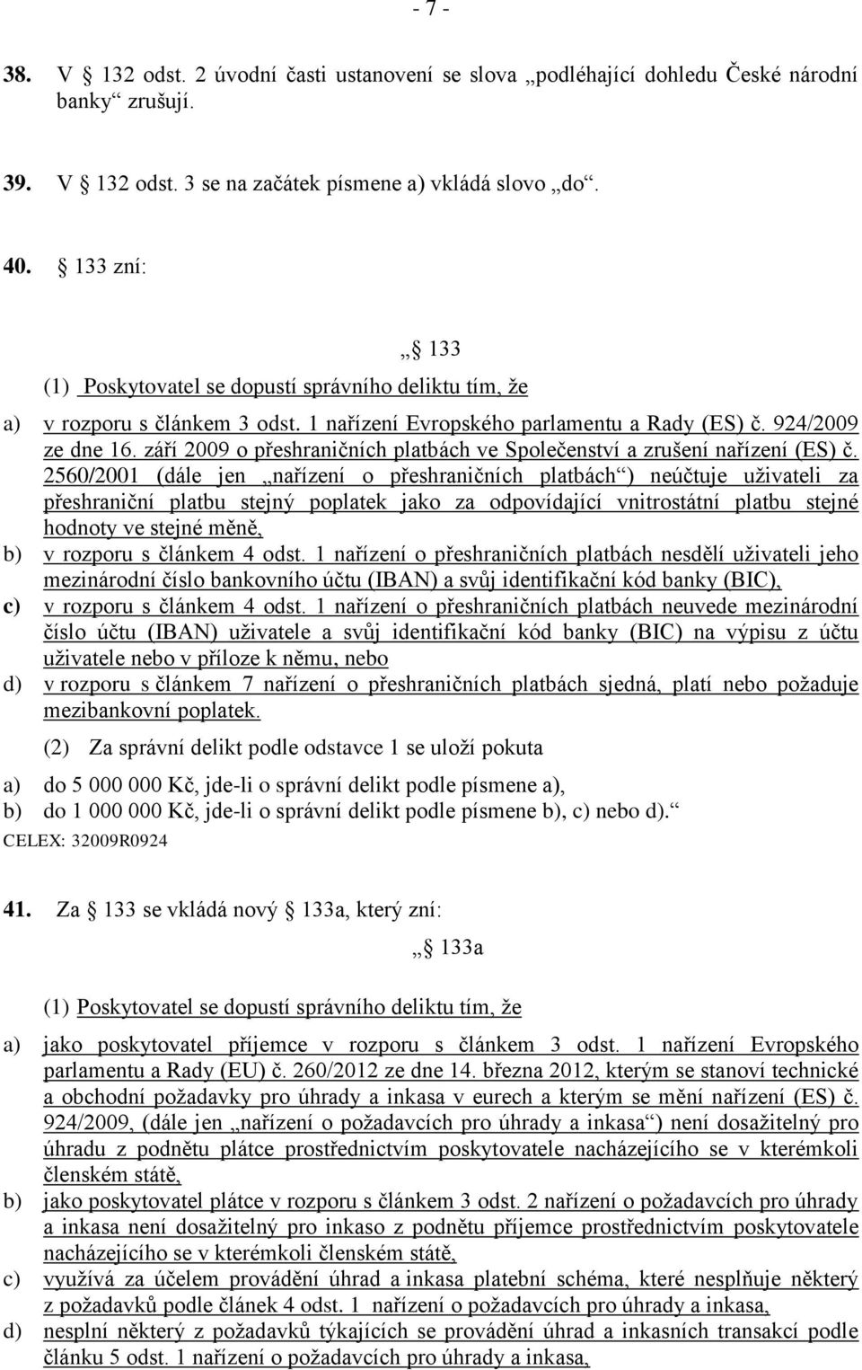 září 2009 o přeshraničních platbách ve Společenství a zrušení nařízení (ES) č.