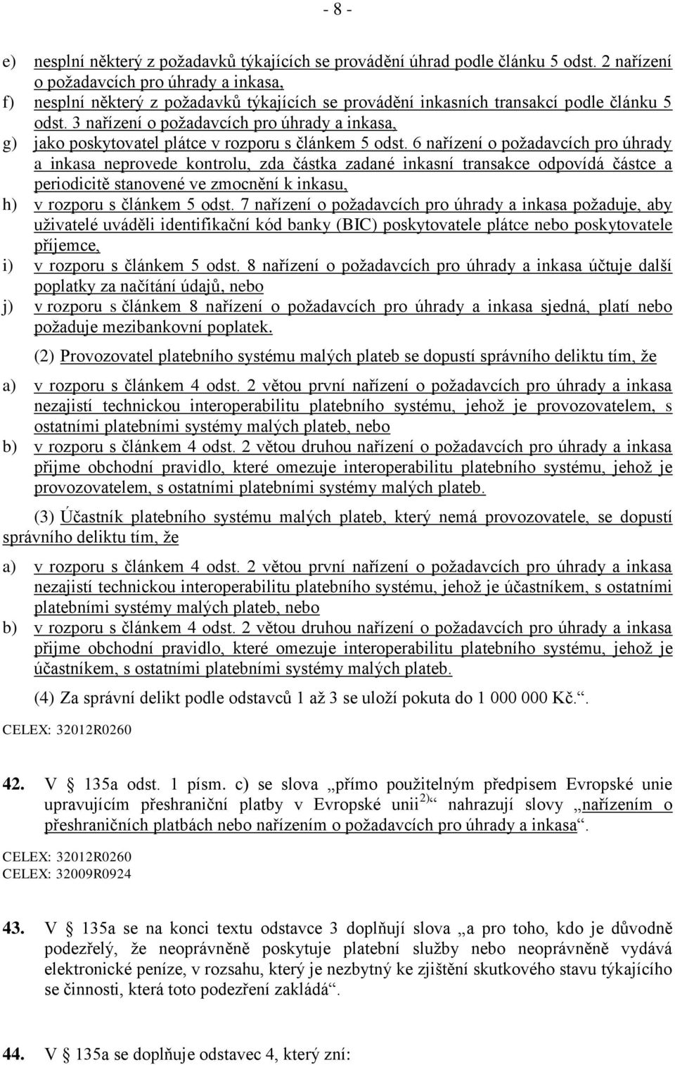 3 nařízení o požadavcích pro úhrady a inkasa, g) jako poskytovatel plátce v rozporu s článkem 5 odst.