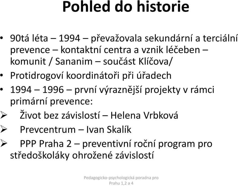 1996 první výraznější projekty v rámci primární prevence: Život bez závislostí Helena Vrbková