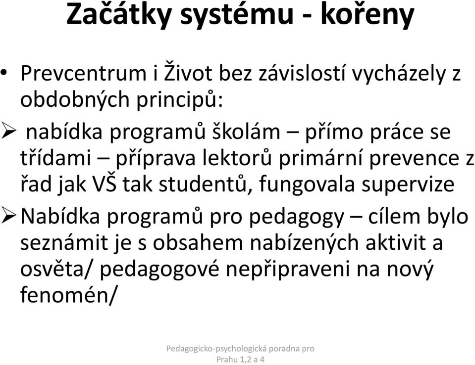 prevence z řad jak VŠ tak studentů, fungovala supervize Nabídka programů pro pedagogy