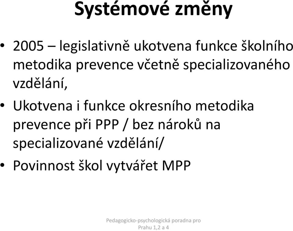 Ukotvena i funkce okresního metodika prevence při PPP /