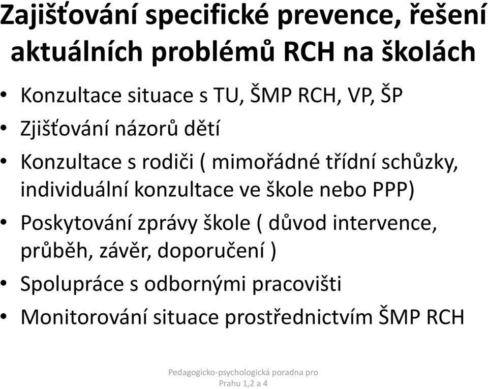 individuální konzultace ve škole nebo PPP) Poskytování zprávy škole ( důvod intervence, průběh,