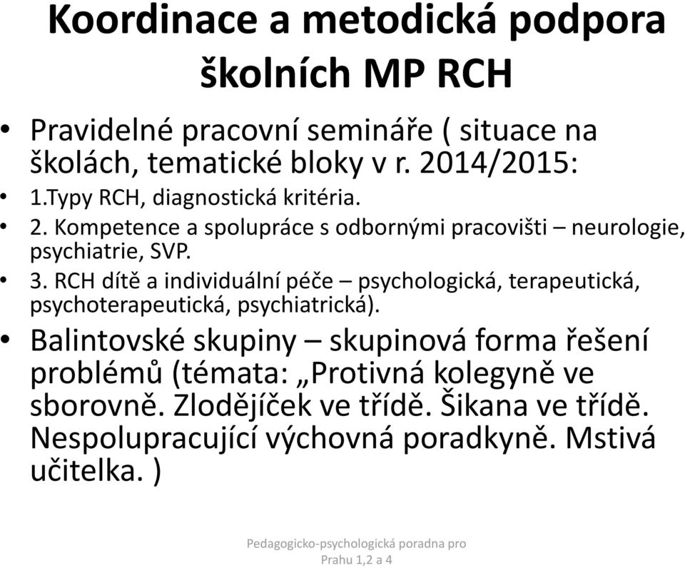 RCH dítě a individuální péče psychologická, terapeutická, psychoterapeutická, psychiatrická).