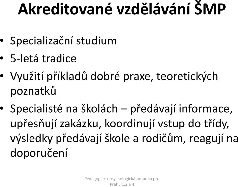 na školách předávají informace, upřesňují zakázku, koordinují