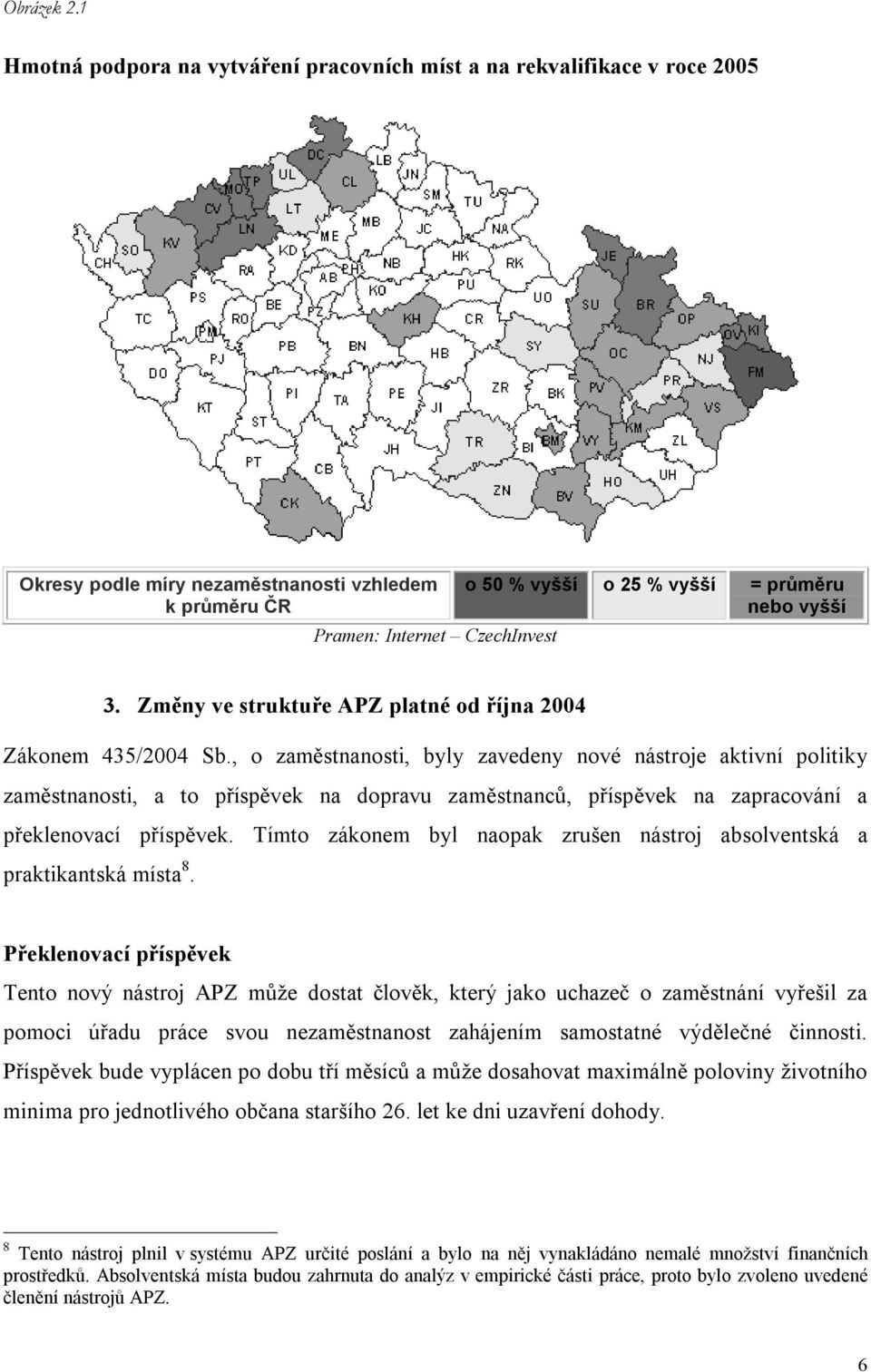 nebo vyšší 3. Změny ve struktuře APZ platné od října 2004 Zákonem 435/2004 Sb.