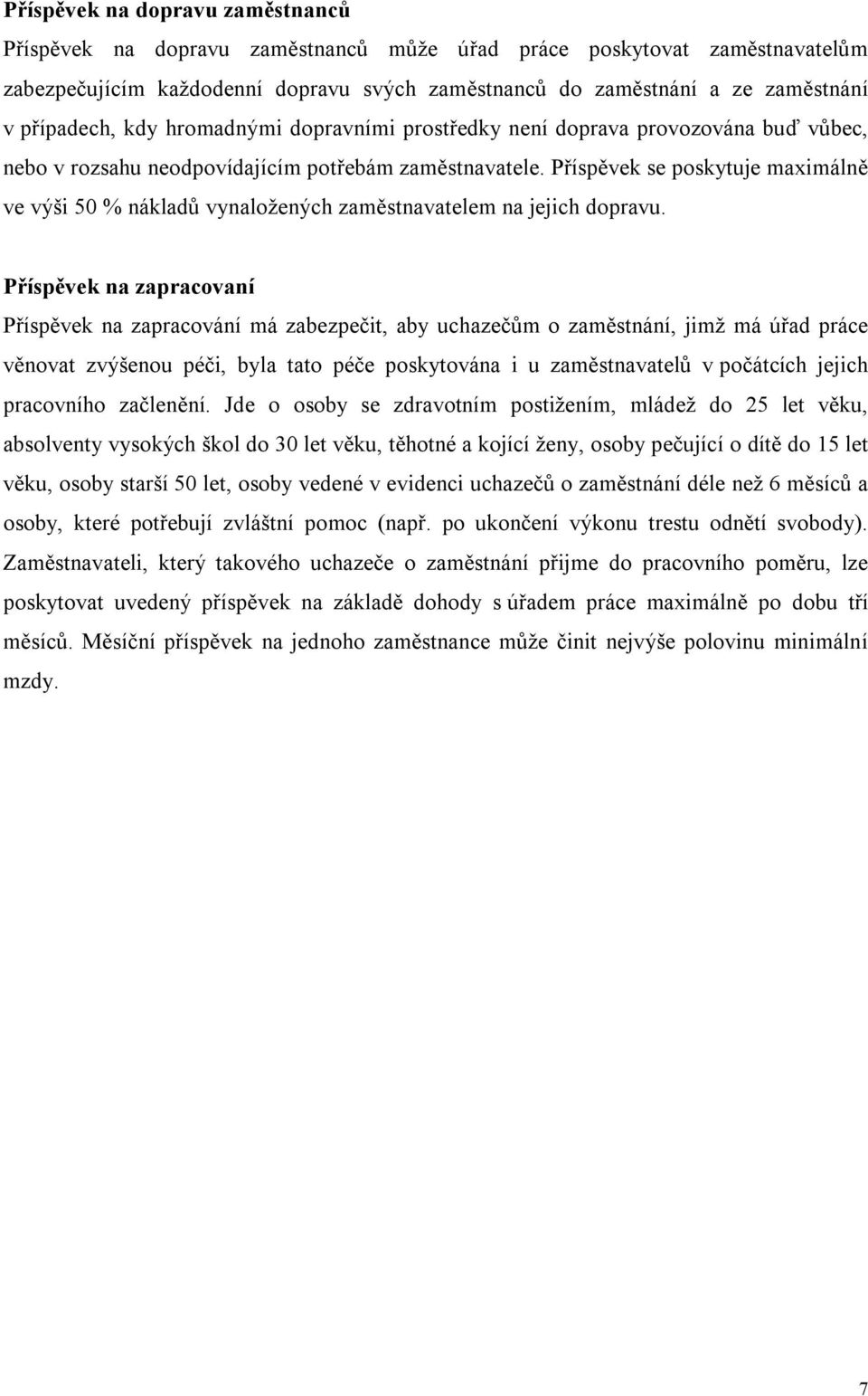 Příspěvek se poskytuje maximálně ve výši 50 % nákladů vynaložených zaměstnavatelem na jejich dopravu.