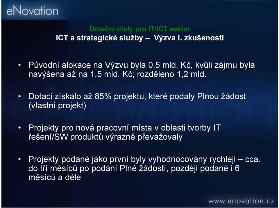 Dotaci získalo až 85% projektů, které podaly Plnou žádost (vlastní projekt) Projekty pro nová pracovní místa v