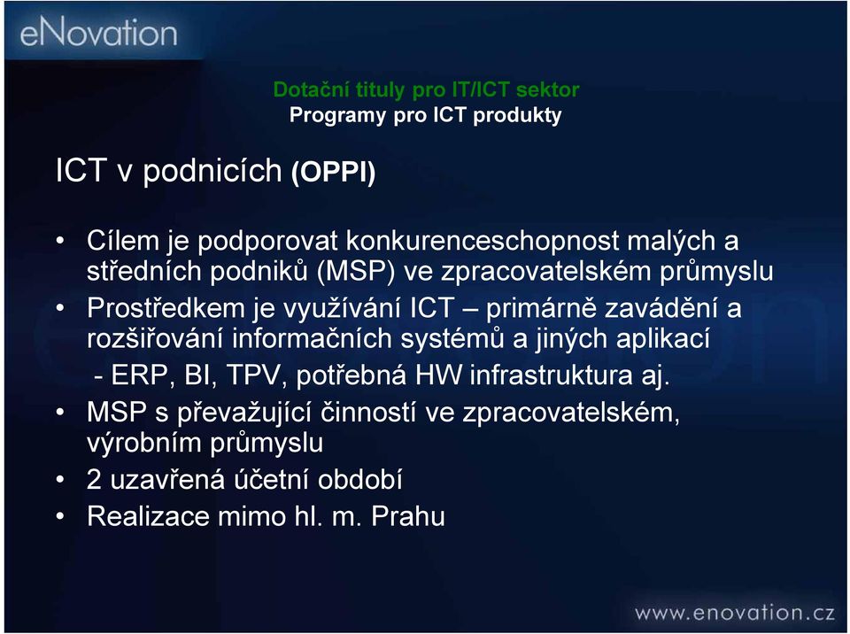 primárně zavádění a rozšiřování informačních systémů a jiných aplikací - ERP, BI, TPV, potřebná HW