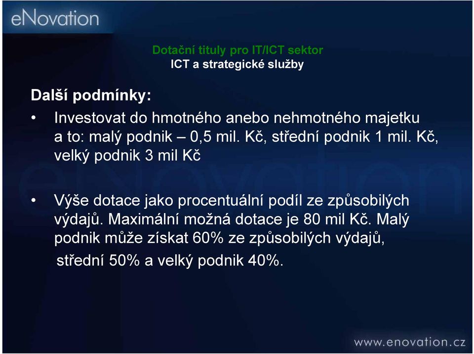 Kč, velký podnik 3 mil Kč Výše dotace jako procentuální podíl ze způsobilých výdajů.